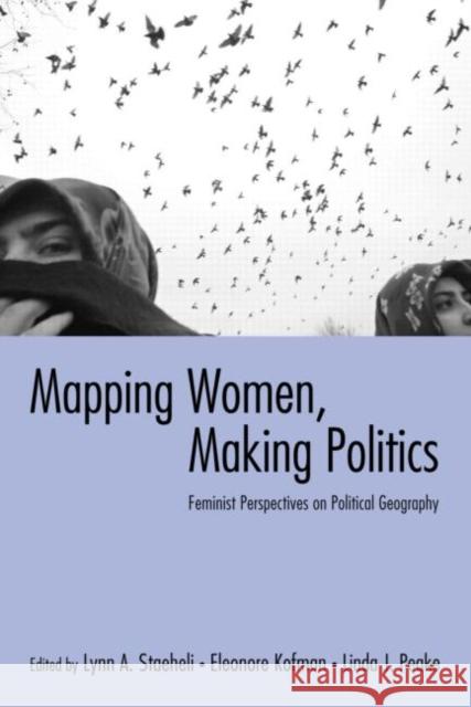 Mapping Women, Making Politics: Feminist Perspectives on Political Geography Staeheli, Lynn 9780415934497 Routledge - książka