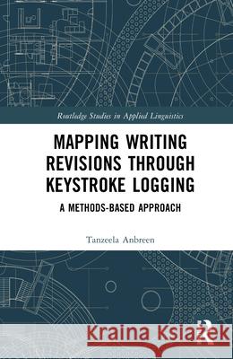 Mapping Writing Revisions Through Keystroke Logging: A Methods-Based Approach Tanzeela Anbreen 9781032843209 Routledge - książka