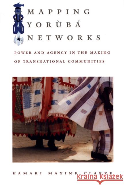 Mapping Yorùbá Networks: Power and Agency in the Making of Transnational Communities Clarke, Kamari Maxine 9780822333302 Duke University Press - książka