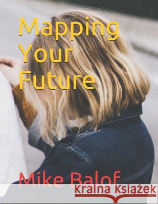 Mapping Your Future Mike Balof 9781729178225 Independently Published - książka