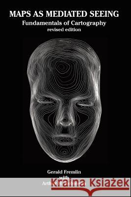 Maps as Mediated Seeing: Fundamentals of Cartography Fremlin, Gerald 9781412066822 Trafford Publishing - książka