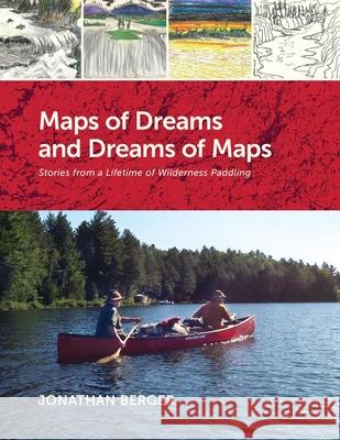 Maps of Dreams and Dreams of Maps: Stories from a Lifetime of Wilderness Paddling Jonathan Berger 9781977283382 Outskirts Press - książka