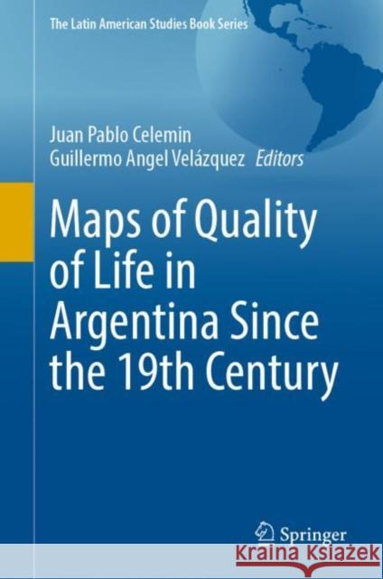 Maps of Quality of Life in Argentina Since the 19th Century Juan Pablo Celemin Guillermo Angel Vel?zquez 9783031152610 Springer - książka