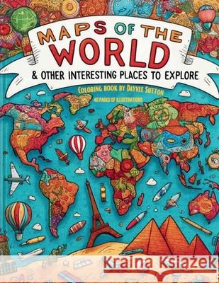 MAPS OF THE WORLD & other interesting places to explore Dayvee Sutton 9781087899404 Indy Pub - książka