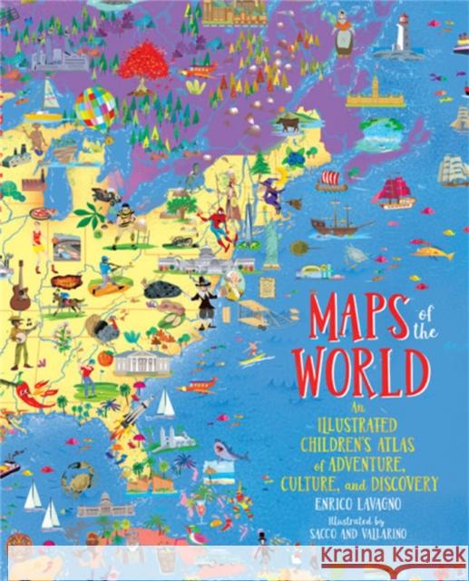 Maps of the World: An Illustrated Children's Atlas of Adventure, Culture, and Discovery Enrico Lavagno Sacco E 9780316417709 Black Dog & Leventhal Publishers Inc - książka