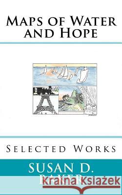 Maps of Water and Hope: Selected Works Susan D. Baker N. V. Baker 9780997993646 N. V. Baker - książka