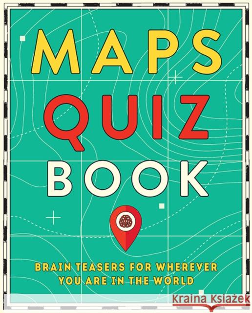 Maps Quiz Book: Brain Teasers for Wherever You Are in the World Hardie Grant Explore 9781741177251 Hardie Grant Explore - książka