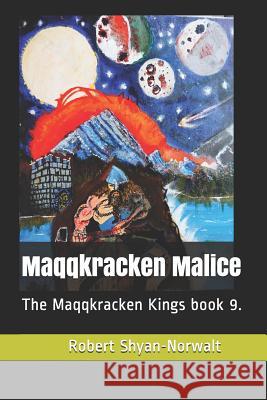 Maqqkracken Malice: The Maqqkracken Kings book 9. Shyan-Norwalt, Robert 9781799222040 Independently Published - książka