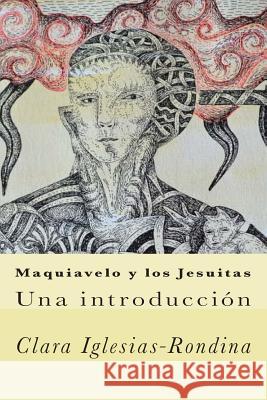 Maquiavelo y los Jesuitas: Una introducción Iglesias-Rondina, Clara 9781502940841 Createspace - książka