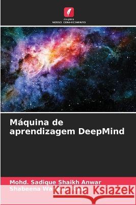 Maquina de aprendizagem DeepMind Mohd Sadique Shaikh Anwar Shabeena Waseem Khan  9786205799895 Edicoes Nosso Conhecimento - książka