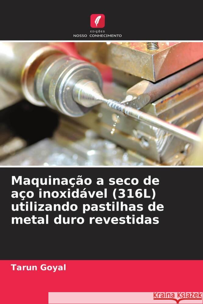 Maquina??o a seco de a?o inoxid?vel (316L) utilizando pastilhas de metal duro revestidas Tarun Goyal 9786206657538 Edicoes Nosso Conhecimento - książka