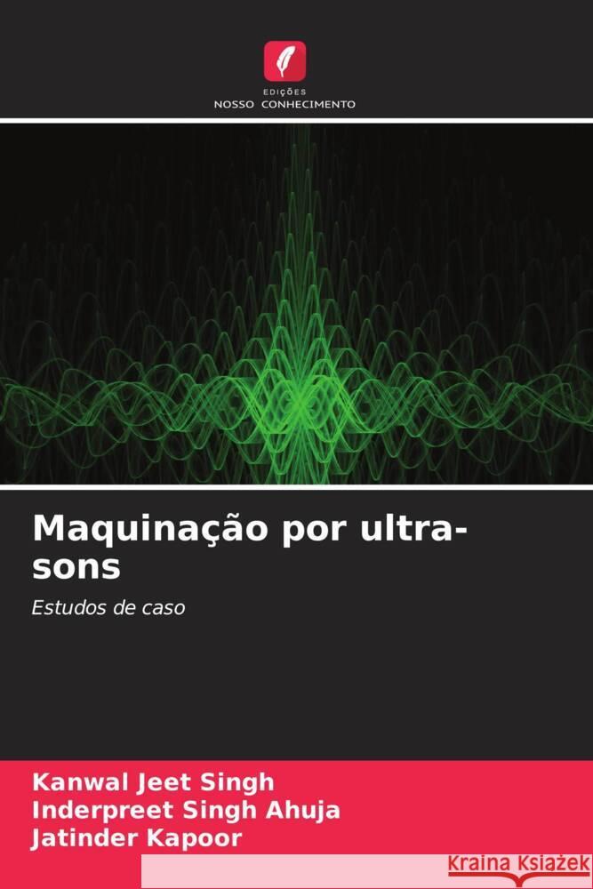 Maquinação por ultra-sons Singh, Kanwal Jeet, Ahuja, Inderpreet Singh, Kapoor, Jatinder 9786207110025 Edições Nosso Conhecimento - książka