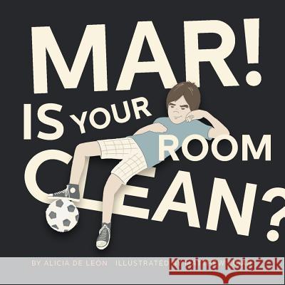 Mar ! Is Your Room Clean Alicia D 9781493121243 Xlibris Corporation - książka