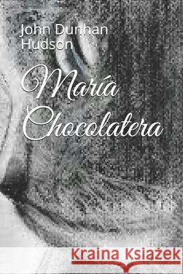 María Chocolatera Dunhan Hudson, John 9781520464701 Independently Published - książka