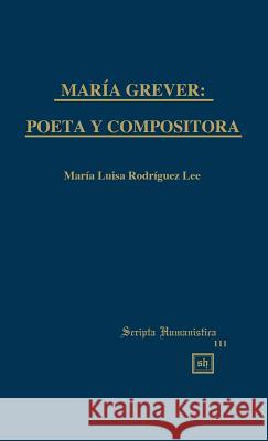 María Grever: Poeta Y Compositora Rodriguez-Lee, Maria Luisa 9781882528059 Scripta Humanistica - książka