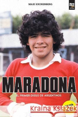 Maradona: el primer Diego Maxi Kronenberg, Librofutbol Com 9789878370927 Librofutbol.com - książka