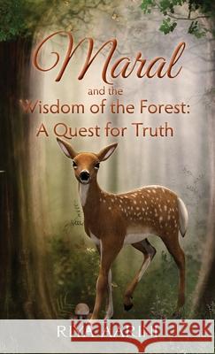 Maral and the Wisdom of the Forest: A Quest for Truth Riya Aarini 9781956496154 Riya Aarini - książka