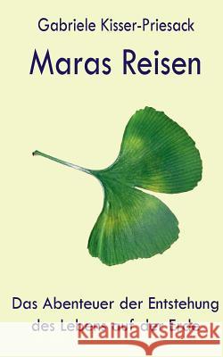 Maras Reisen: Das Abenteuer der Entstehung des Lebens auf der Erde Kisser-Priesack, Gabriele 9783741273407 Books on Demand - książka