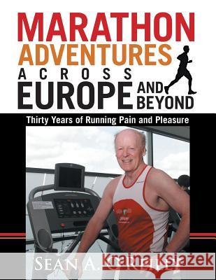 Marathon Adventures Across Europe and Beyond: Thirty Years of Running Pain and Pleasure Sean a. O'Reilly 9781491886694 Authorhouse - książka