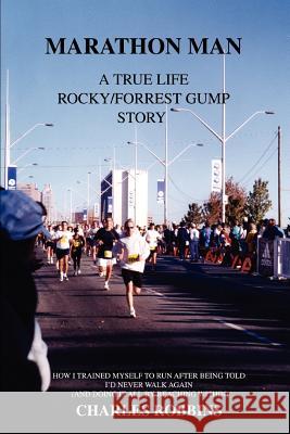 Marathon Man: A True Life Rocky/Forrest Gump story Robbins, Charles 9780595388042 iUniverse - książka