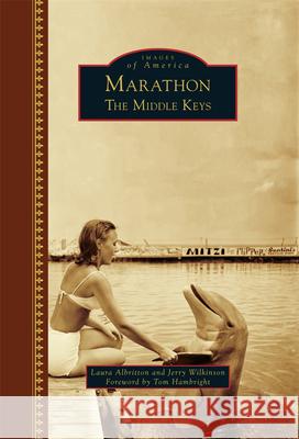 Marathon: The Middle Keys Laura Albritton Jerry Wilkinson Tom Hambright 9781467117395 Arcadia Publishing (SC) - książka