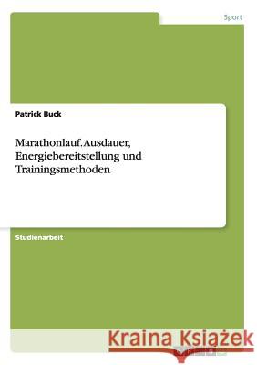 Marathonlauf. Ausdauer, Energiebereitstellung und Trainingsmethoden Patrick Buck 9783656456070 Grin Verlag - książka