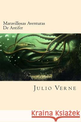 Maravillosas Aventuras De Antifer (Spanish Edition) Verne, Julio 9781540378484 Createspace Independent Publishing Platform - książka