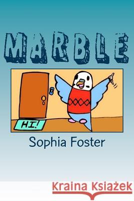 Marble: A parakeet goes to school and finds a friend! Foster, Sophia 9781537664309 Createspace Independent Publishing Platform - książka