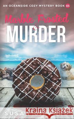 Marble Frosted & Murder: An Oceanside Cozy Mystery Book 64 Susan Gillard 9781794677470 Independently Published - książka