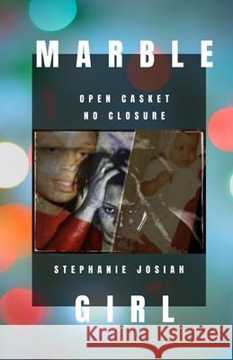 Marble Girl: Open Casket... No Closure Josiah, Stephanie 9781716615467 Lulu.com - książka