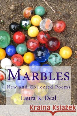 Marbles: New and Collected Poems Laura K. Deal 9780692219928 First Church of Metaphor - książka