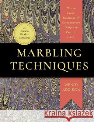 Marbling Techniques: How to Create Traditional and Contemporary Designs on Paper and Fabric Wendy Addison Medeiros 9781635618242 Echo Point Books & Media - książka