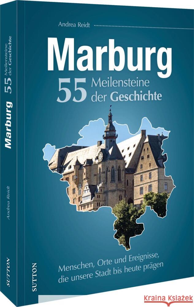 Marburg. 55 Meilensteine der Geschichte Reidt, Andrea 9783963035791 Sutton - książka