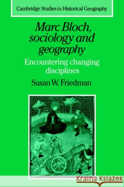 Marc Bloch, Sociology and Geography: Encountering Changing Disciplines Friedman, Susan W. 9780521612159 Cambridge University Press - książka