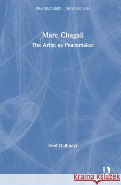 Marc Chagall: The Artist as Peacemaker Fred Dallmayr 9780367479664 Routledge Chapman & Hall - książka