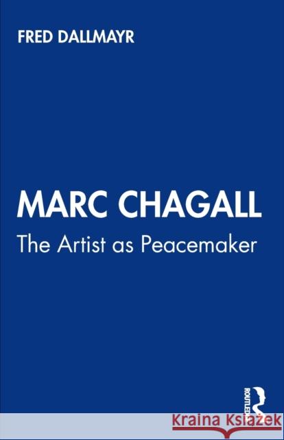 Marc Chagall: The Artist as Peacemaker Fred Dallmayr 9780367506773 Routledge Chapman & Hall - książka