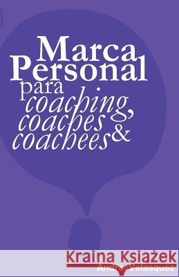 Marca Personal para Coaching, Coaches & Coachees Velasquez, Andres 9781545402979 Createspace Independent Publishing Platform - książka