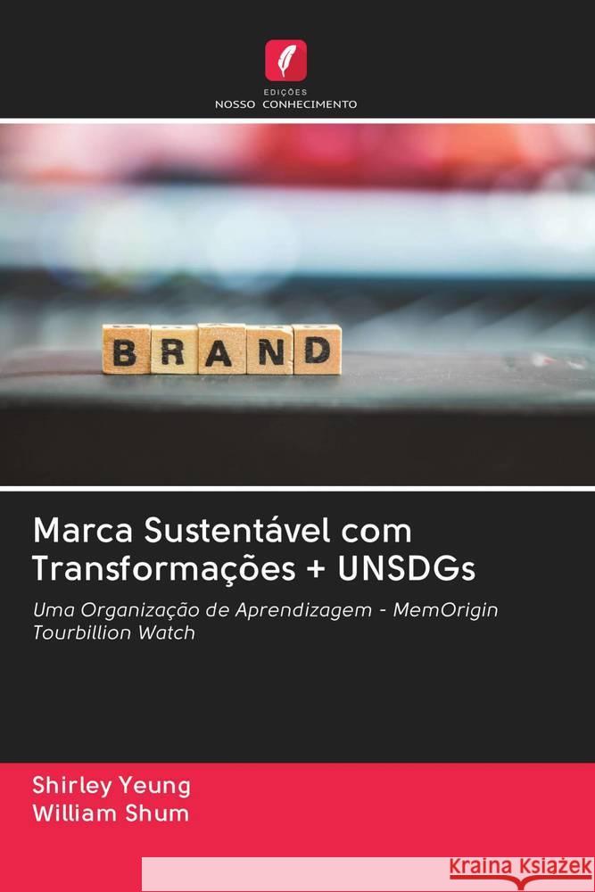 Marca Sustentável com Transformações + UNSDGs Yeung, Shirley; Shum, William 9786202832441 Edicoes Nosso Conhecimento - książka