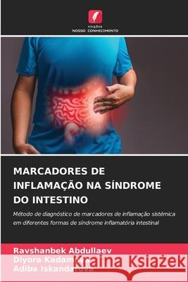 MARCADORES DE INFLAMAÇÃO NA SÍNDROME DO INTESTINO Abdullaev, Ravshanbek, Kadamova, Diyora, Iskandarova, Adiba 9786208709938 Edições Nosso Conhecimento - książka