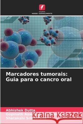 Marcadores tumorais: Guia para o cancro oral Dutta, Abhishek, Aswatha Lalithamma, Gopinath, Srivastava, Shatakshi 9786208994402 Edições Nosso Conhecimento - książka