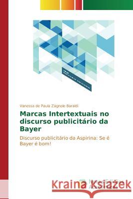 Marcas Intertextuais no discurso publicitário da Bayer Zagnole Baraldi Vanessa de Paula 9786130164478 Novas Edicoes Academicas - książka