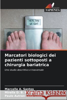 Marcatori biologici dei pazienti sottoposti a chirurgia bariatrica Santos, Marcelle A., M. Buarque, Mirella D. B., Leite Lima, Paulo Autran 9786208740771 Edizioni Sapienza - książka