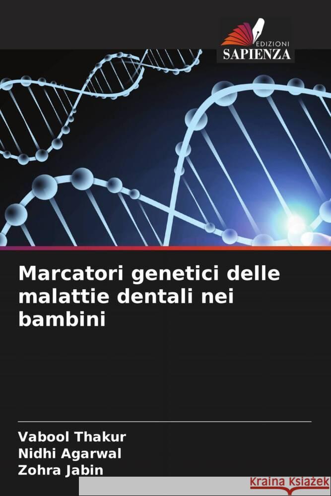 Marcatori genetici delle malattie dentali nei bambini Thakur, Vabool, Agarwal, Nidhi, Jabin, Zohra 9786204680538 Edizioni Sapienza - książka