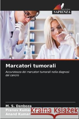 Marcatori tumorali M S Danboza Pranav Kumar Prabhakar Anand Kumar 9786206138662 Edizioni Sapienza - książka