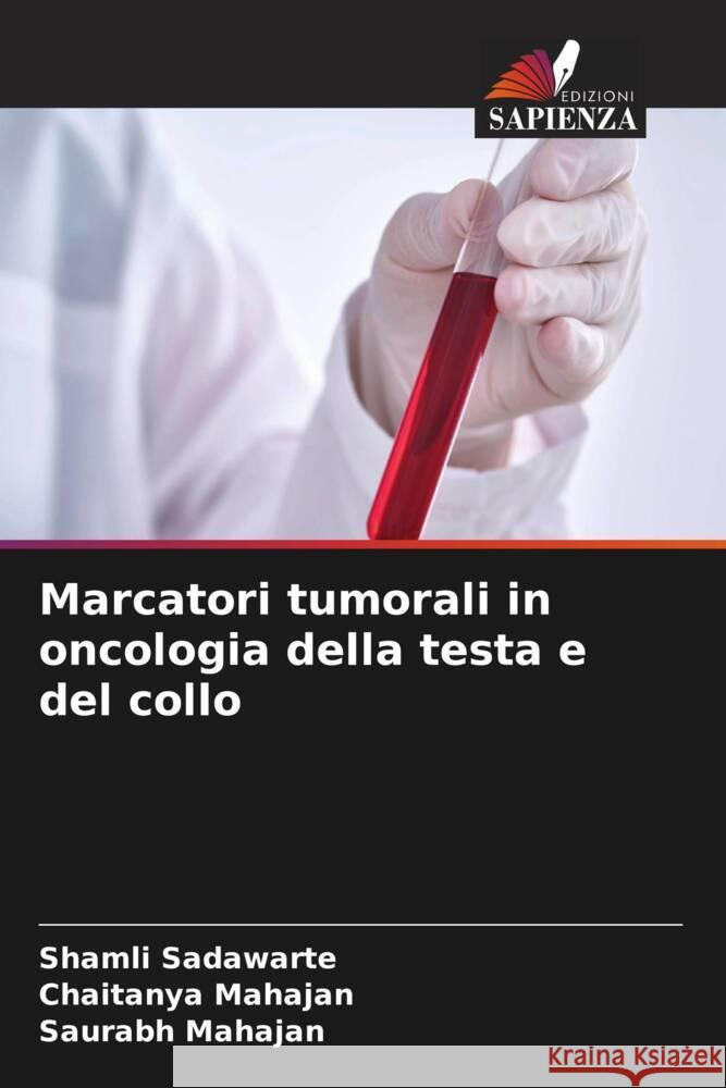Marcatori tumorali in oncologia della testa e del collo Sadawarte, Shamli, Mahajan, Chaitanya, Mahajan, Saurabh 9786206490074 Edizioni Sapienza - książka