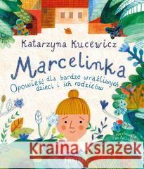 Marcelinka. Opowieść dla bardzo wrażliwych dzieci Katarzyna Kucewicz, Ewa Poklewska-Koziełło 9788382806885 Frajda - książka