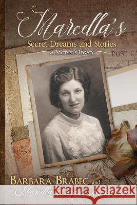 Marcella's Secret Dreams and Stories: A Mother's Legacy Barbara Brabec Marcella Eliza Schaumburg 9780985633325 Barbara Brabec Productions - książka