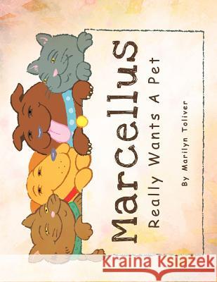 Marcellus Really Wants a Pet Marilyn Toliver 9781466900905 Trafford Publishing - książka