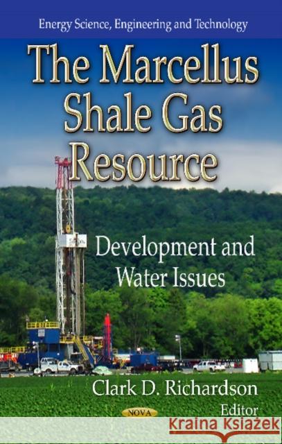 Marcellus Shale Gas Resource: Development & Water Issues Clark D Richardson 9781624177590 Nova Science Publishers Inc - książka