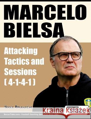 Marcelo Bielsa - Attacking Tactics and Sessions Terzis, Athanasios 9781910491577 Soccertutor.com Ltd. - książka